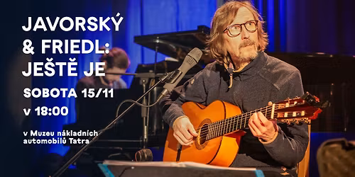 JAVORSK\u00dd & FRIEDL: JE\u0160T\u011a JE