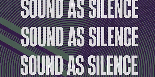 SOUND AS SILENCE