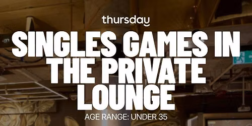 Thursday | Singles Games in the Private Lounge (U35) | CBD | Purchase tickets at thursday.com