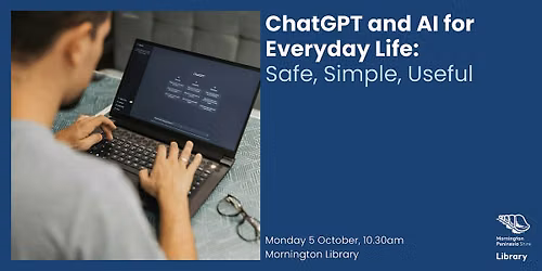 ChatGPT and AI for Everyday Life: Safe, Simple, Useful - Mornington Library