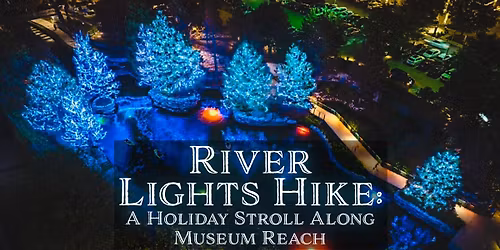 River Lights Hike: A Holiday Stroll Along Museum Reach