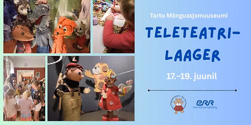Suvine "Teleteatrilaager" Tartu M\u00e4nguasjamuuseumis