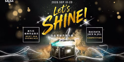 \u2728\u300aLet\u2019s SHINE\u300b2026\u6a02\u9a37\u838e\u9031\u5e74\u6176 La Salsa Taipei Anniversary Showcase + Bachata Jack & Jill Competition