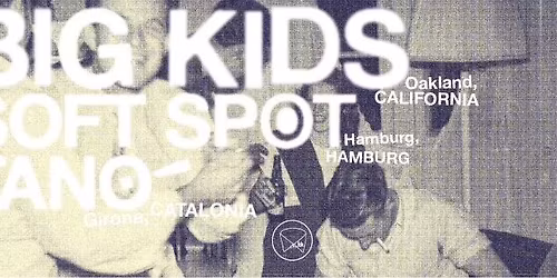 Big Kids \/ Tano! \/ Soft Spot \u2022 Kreativfabrik Wiesbaden