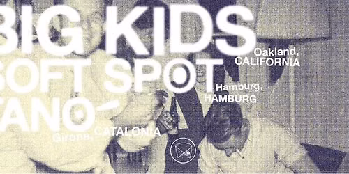Big Kids \/ Tano! \/ Soft Spot \u2022 Kreativfabrik Wiesbaden