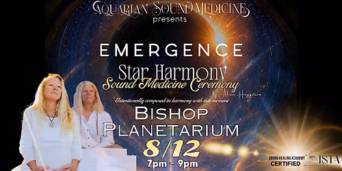 Star Harmony Sound Medicine Ceremony: EMERGENCE @ Bishop Planetarium