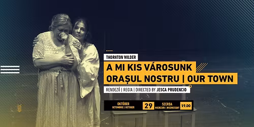 A mi kis v\u00e1rosunk | Ora\u0219ul nostru | Our Town