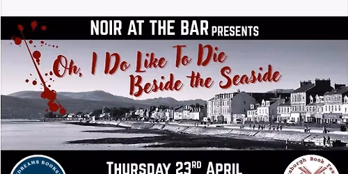 Noir at the Bar presents: Oh I do like to die beside the seaside
