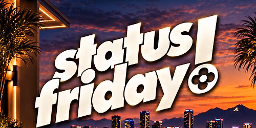 STATUS FRIDAY!