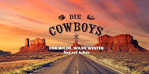 DIE COWBOYS \u2013 DER WILDE, WILDE WESTEN live auf Achse!