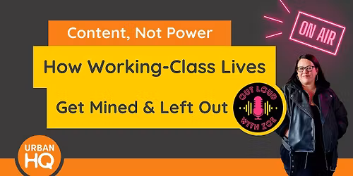 Content, Not Power \u2013 How Working-Class Lives Get Mined & Left Out
