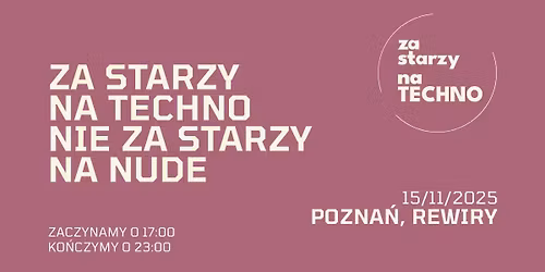 ZA STARZY NA TECHNO POZNA\u0143 15.11