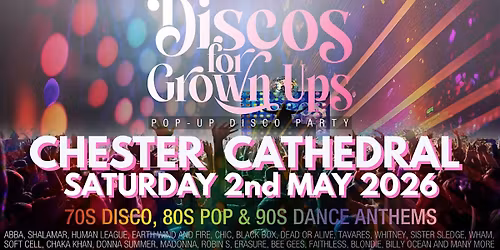 CHESTER CATHEDRAL - Discos for Grown ups 70s 80s 90s Disco party