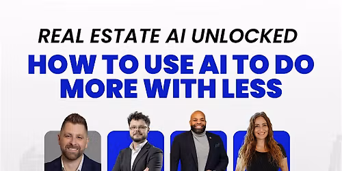 Real Estate AI Unlocked: How to Use AI to Do More with Less