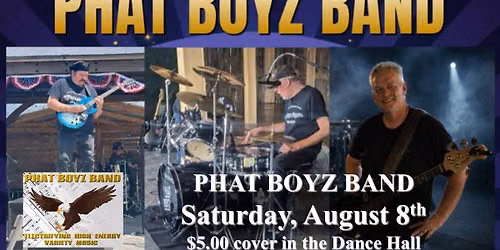 PHAT BOYS Entertains in the Dance Hall - $5.00 cover