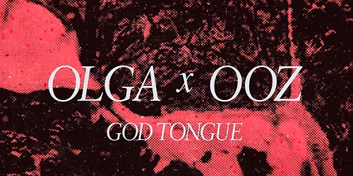 OLGA x OOZ Double EP Release w\/ God Tongue
