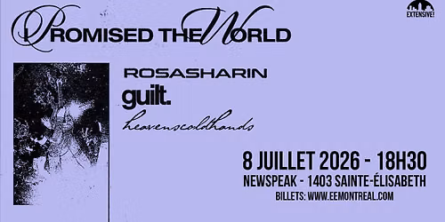 I Promised the World + Rosasharin + Guilt + heavenscoldhands | Montr\u00e9al 