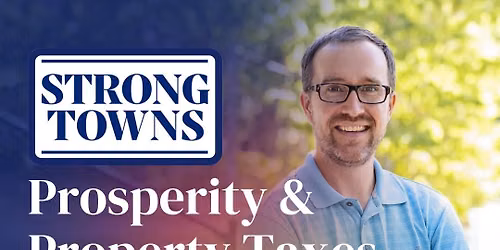 Prosperity and Property Taxes: A Free Public Talk with Strong Towns National