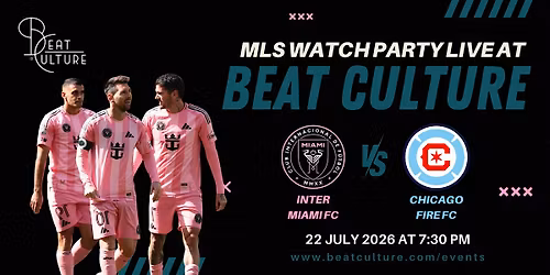 Inter Miami vs. Chicago Fire FC \u2013 MLS Watch Party at Beat Culture