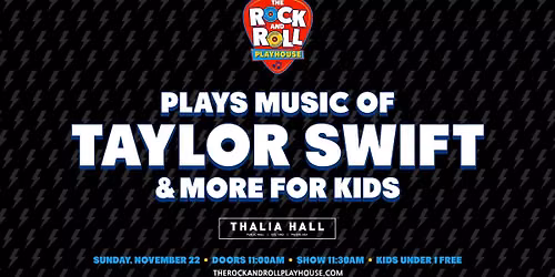 The Rock and Roll Playhouse plays Music of Taylor Swift for Kids @ Thalia Hall