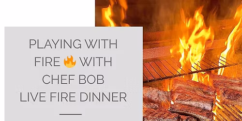 Playing with Fire: A Live Fire Cowboy Dinner Featuring Chef Bob Aungst