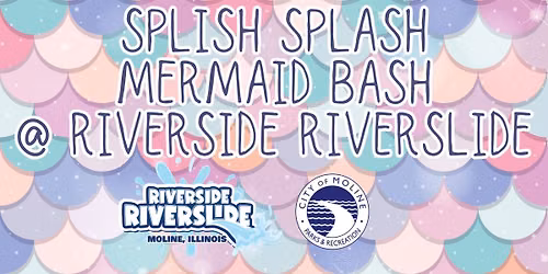 Splish Splash Mermaid Bash @ Riverside Riverslide