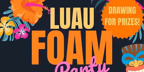 LUAU FOAM PARTAAAAYYY