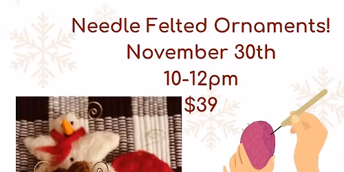 3D Needle Felting Ornament Workshop! $42