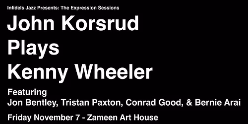Infidels Jazz Presents: John Korsrud Plays Kenny Wheeler @ Zameen Art House