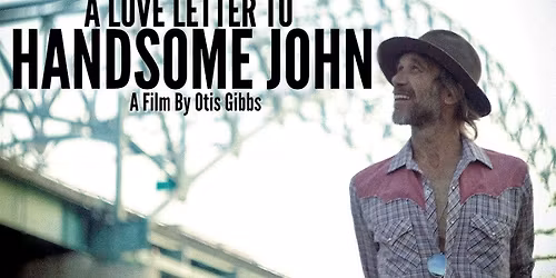 "A Love Letter To Handsome John" a film by Otis Gibbs at the Rialto - Raleigh, NC