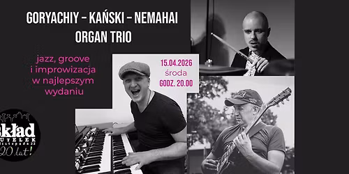 Ka\u0144ski \/Goryachiy\/Nemahai - organ trio! Jazz w Sk\u0142adzie!