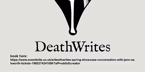 DeathWrites Spring Showcase + conversation with Jenn Ashworth