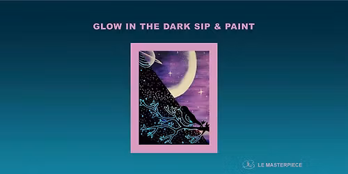 Sip and Paint (Glow in the Dark): Night (8pm Sat)