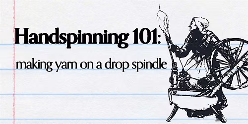 Handspinning 101:  making yarn on a drop spindle