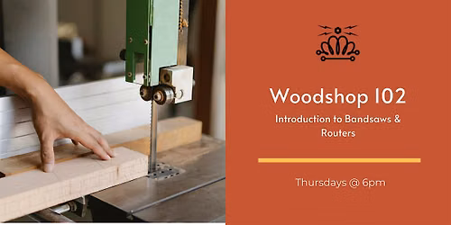 Wood Shop 102 - Introduction to Band Saws & Routers