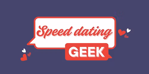Speed Dating Geek 40 - 55 ans, 23 novembre 2025