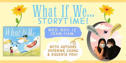 WHAT IF WE... Author Visit & Storytime with Eugenia Yoh & Vivienne Chang