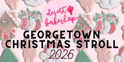 \ud83c\udf84 Desert Bakeshop at the Georgetown Christmas Stroll 2026 \ud83c\udf6a