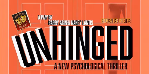 Unhinged presented by Off Book Theatre and Broken Leg Theatre