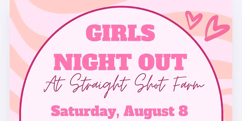 Girls Night Out @ Straight Shot Farm