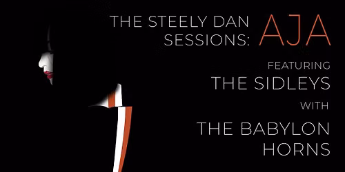 The Steely Dan Sessions: Aja  Featuring The Sidleys w\/ The Babylon Horns