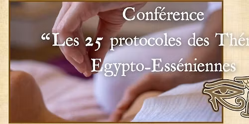 Conf\u00e9rence "Les 25 protocoles des Th\u00e9rapies Egypto-Ess\u00e9niennes"