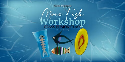 Fish 2.0 Workshop - Glass Fusion Class
