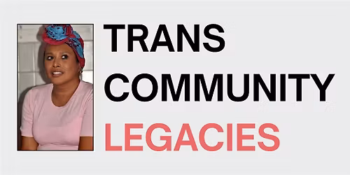 TRANS COMMUNITY LEGACIES with Dinah Bons Xtravaganza