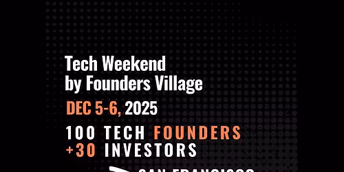 Tech Weekend December 2025 | 2 Days | 100 Founders | 30 VCs | San Francisco