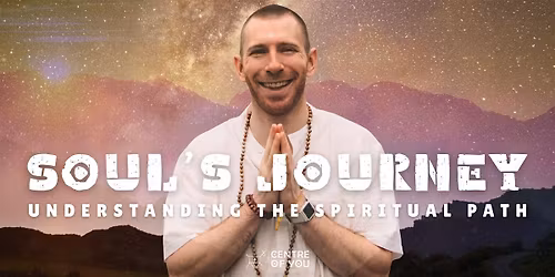 FREE COMMUNITY EVENT: The Soul\u2019s Journey - Understanding the Spiritual Path