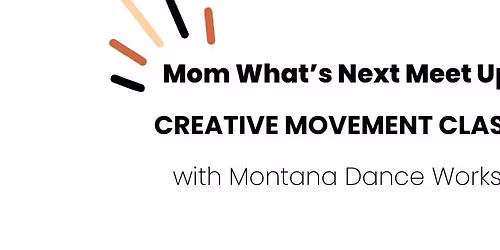 Mom What\u2019s Next Meet Up: Creative Movement Class