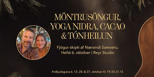 M\u00f6ntrus\u00f6ngur \u2728 Yoga Nidra \u2728 T\u00f3nheilun me\u00f0 Cacao \u2728 4 skipti af N\u00e6randi Samveru 