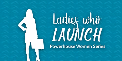 Ladies Who Launch Powerhouse Women Series