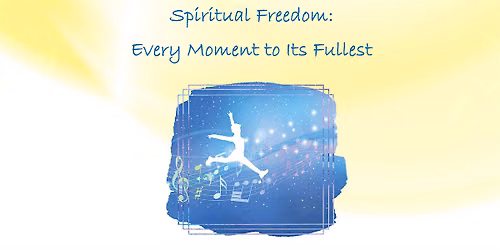 Spiritual Freedom: Every Moment to Its Fullest\u2014Roundtable Discussion